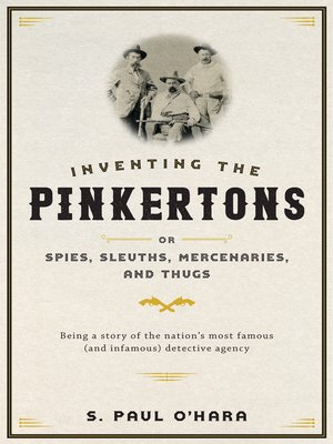 cover image of Inventing the Pinkertons; or, Spies, Sleuths, Mercenaries, and Thugs